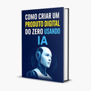 Como Criar um Produto Digital do Zero Usando IA